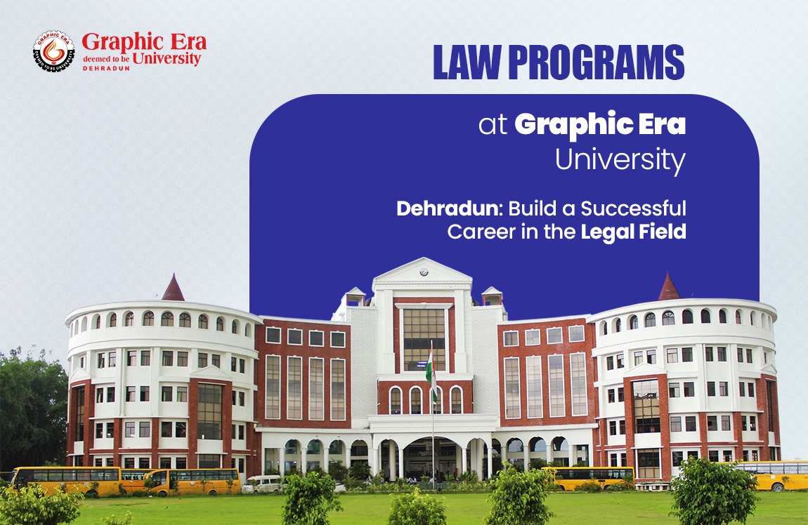 Law Programs at Graphic Era University, Dehradun: Build a Successful Career in the Legal Field